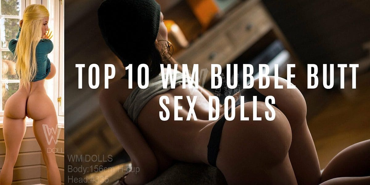 top 10 wm bubble butt sex dolls